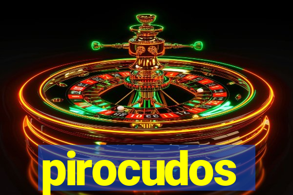 pirocudos