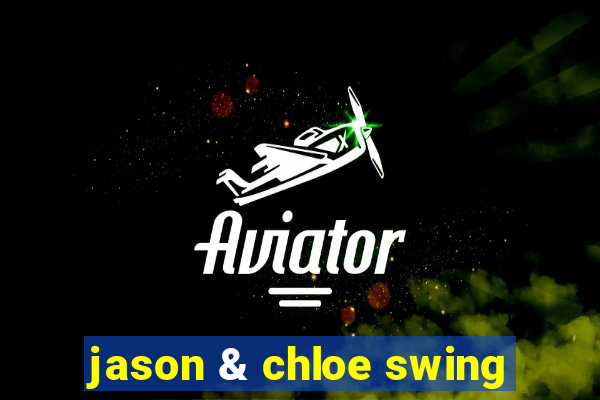 jason & chloe swing