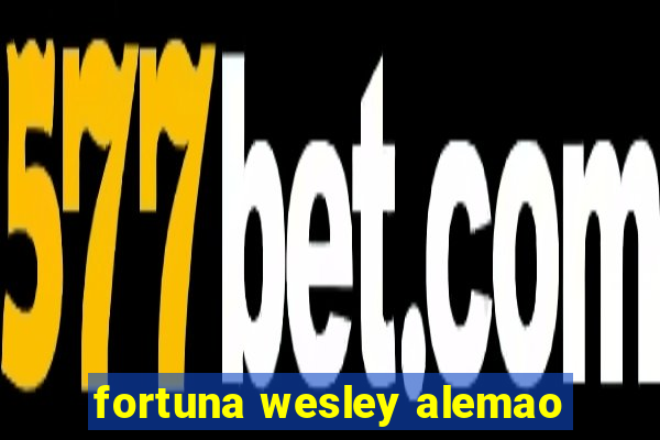 fortuna wesley alemao