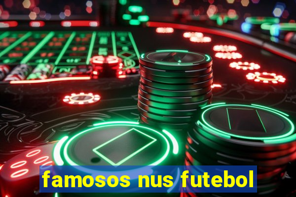 famosos nus futebol