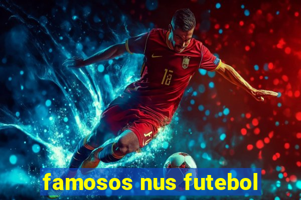 famosos nus futebol