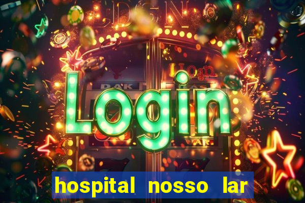 hospital nosso lar fortaleza telefone