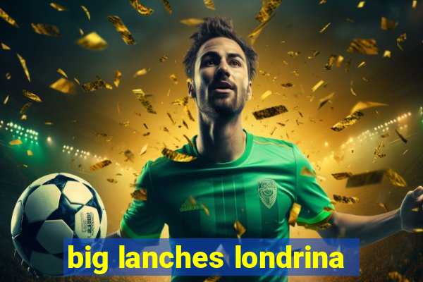 big lanches londrina