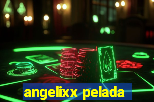 angelixx pelada