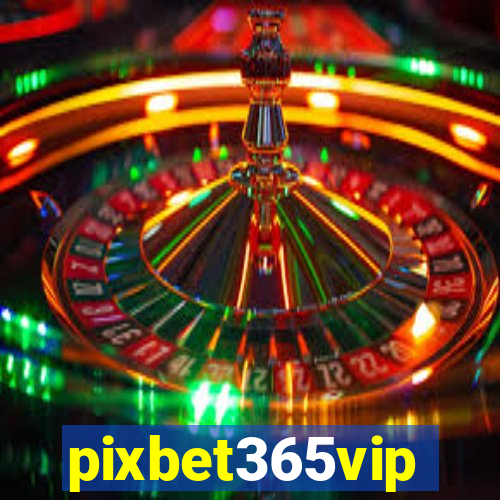 pixbet365vip