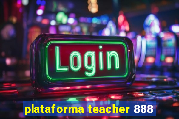 plataforma teacher 888