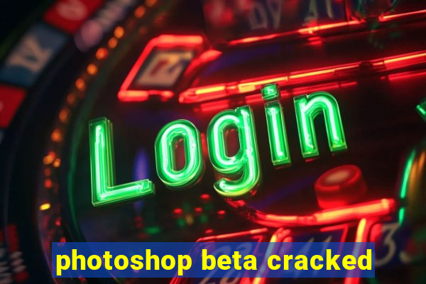 photoshop beta cracked