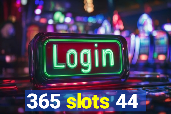 365 slots 44