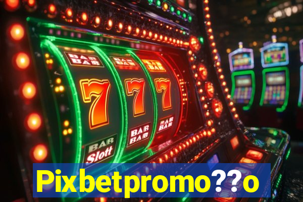 Pixbetpromo??o