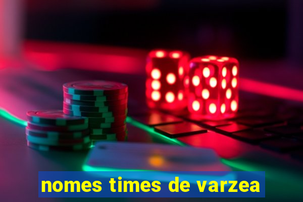 nomes times de varzea