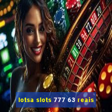 lotsa slots 777 63 reais