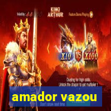 amador vazou