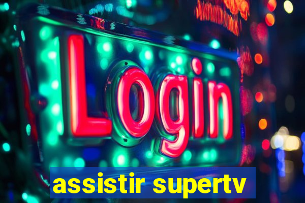 assistir supertv