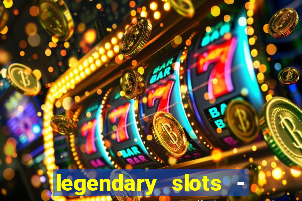 legendary slots - casino games