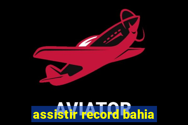 assistir record bahia