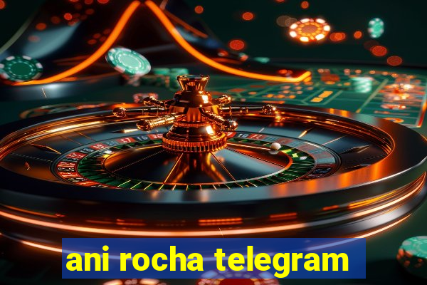 ani rocha telegram