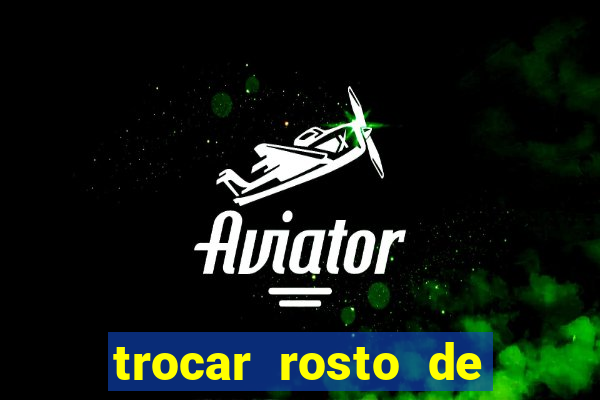 trocar rosto de video online