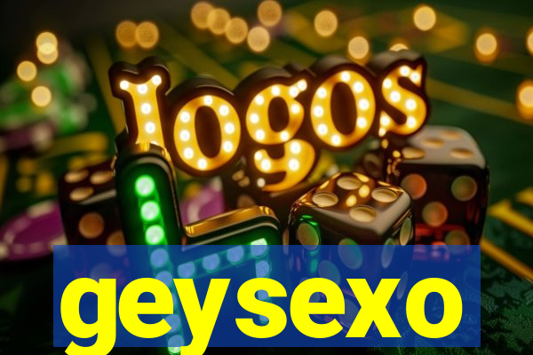 geysexo