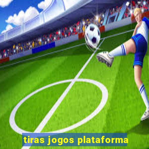 tiras jogos plataforma