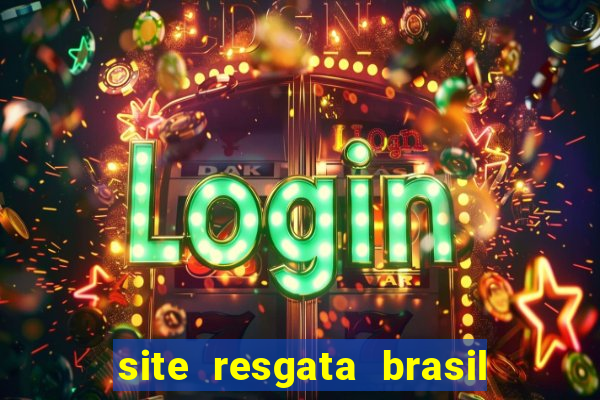 site resgata brasil é confiável