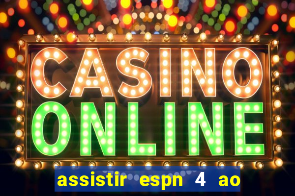 assistir espn 4 ao vivo gratis