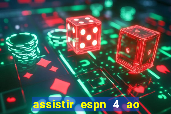 assistir espn 4 ao vivo gratis