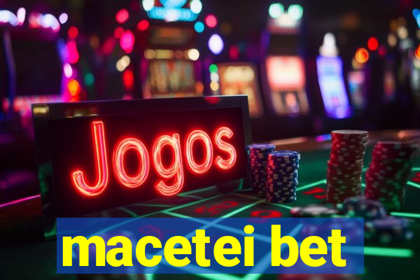 macetei bet