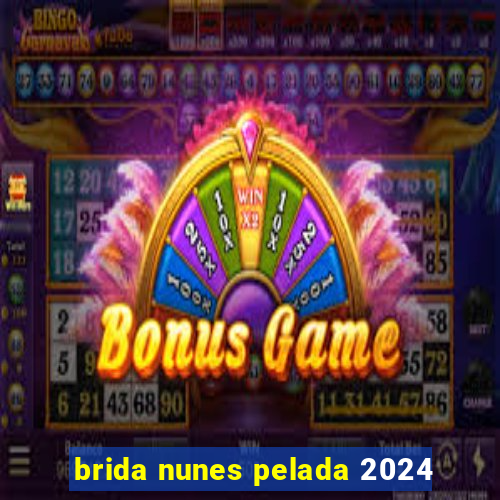 brida nunes pelada 2024