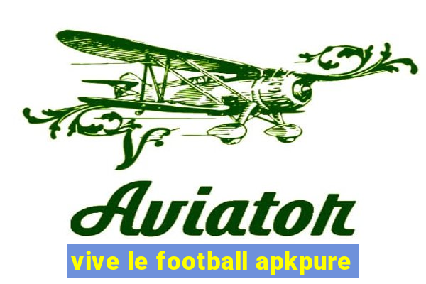 vive le football apkpure