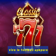 vive le football apkpure