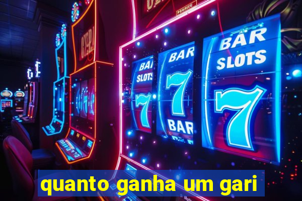 quanto ganha um gari