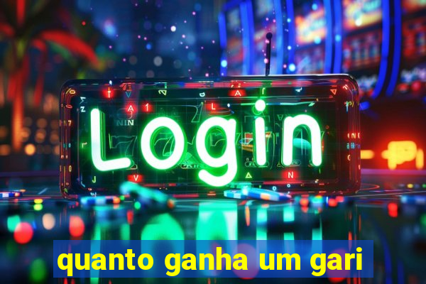 quanto ganha um gari