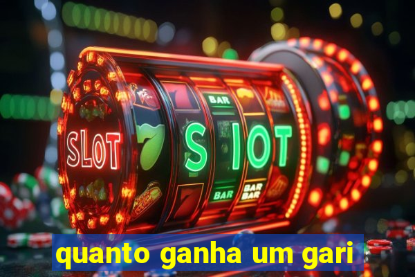 quanto ganha um gari