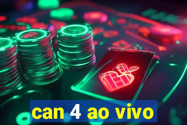 can 4 ao vivo