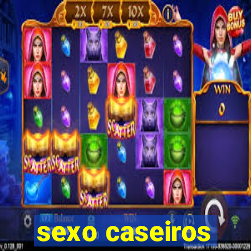 sexo caseiros