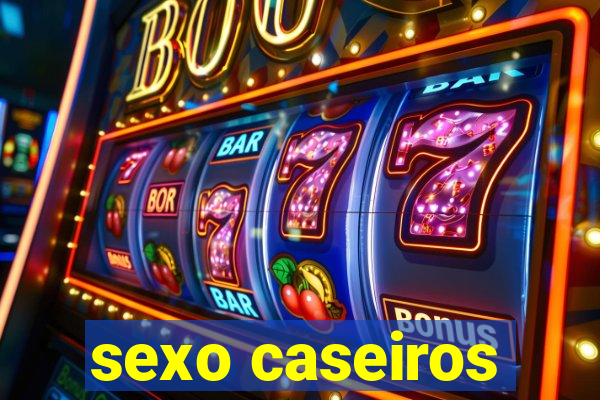 sexo caseiros