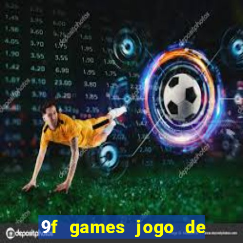 9f games jogo de ganhar dinheiro