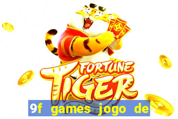 9f games jogo de ganhar dinheiro