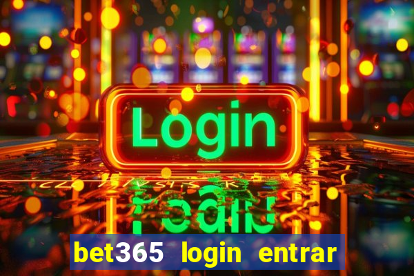 bet365 login entrar agora direto no celular