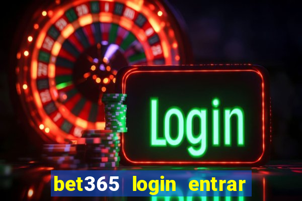 bet365 login entrar agora direto no celular