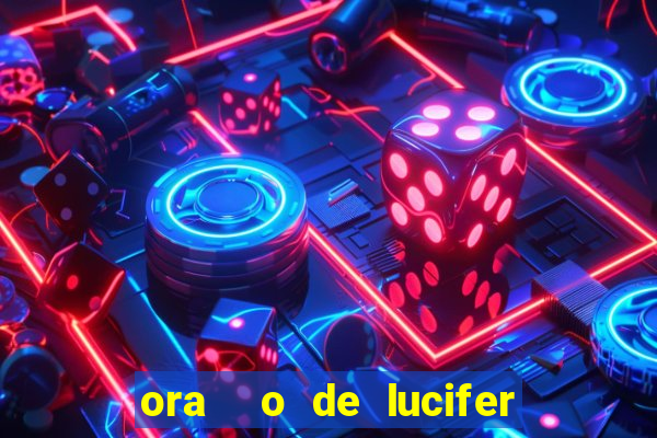 ora  o de lucifer para ganhar na mega sena