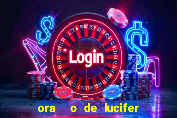 ora  o de lucifer para ganhar na mega sena