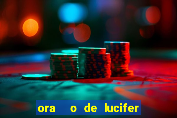 ora  o de lucifer para ganhar na mega sena