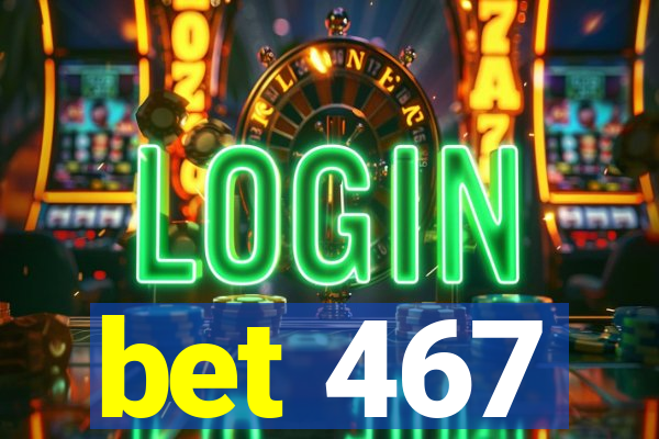 bet 467