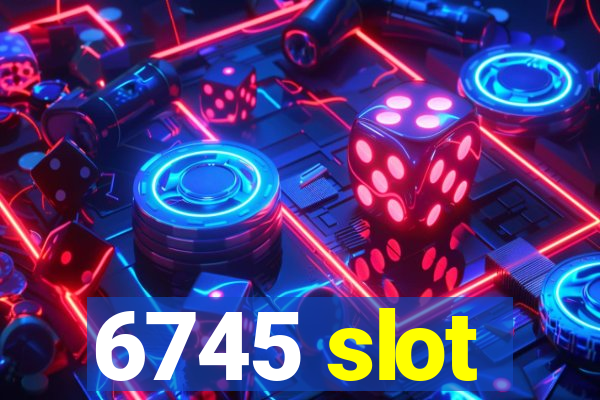 6745 slot