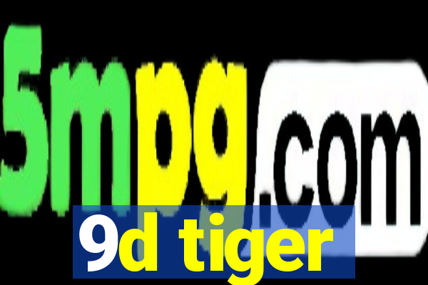 9d tiger