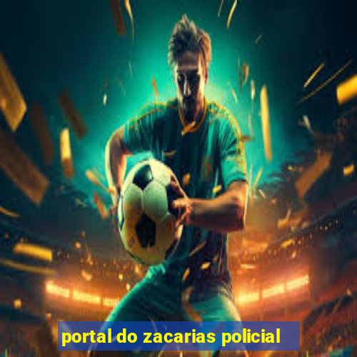 portal do zacarias policial