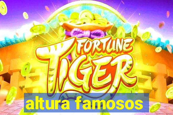 altura famosos