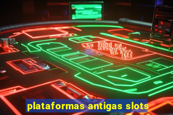 plataformas antigas slots