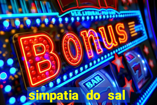 simpatia do sal grosso para afastar rival